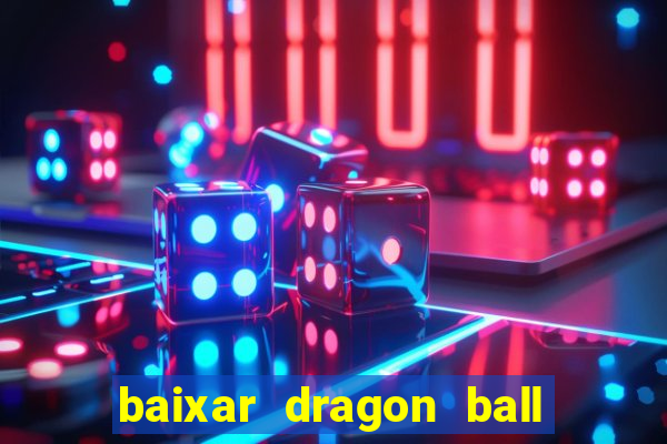 baixar dragon ball z dublado